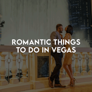 Romantic Things to do in Vegas