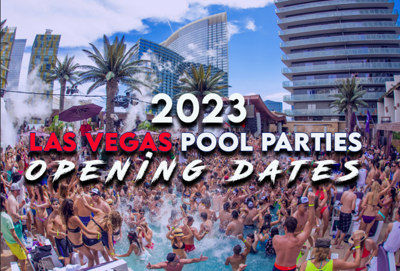 When Do Las Vegas Pool Parties Start? [2023 UPDATE]