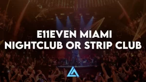 E11even Miami nightclub or strip club
