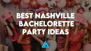 Best Nashville Bachelorette Party Ideas