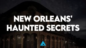 New Orleans' Haunted Secrets